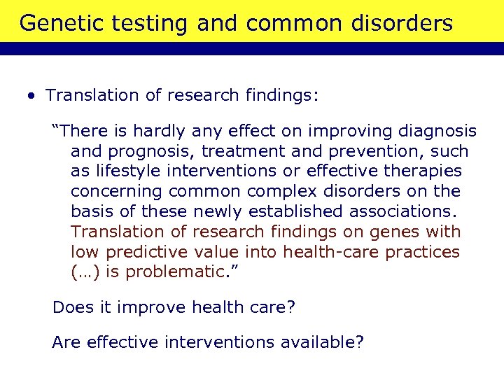 Genetic testing and common disorders • Translation of research findings: “There is hardly any