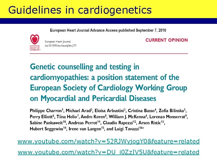Guidelines in cardiogenetics www. youtube. com/watch? v=52 RJWyjog. Y 0&feature=related www. youtube. com/watch? v=DU_i