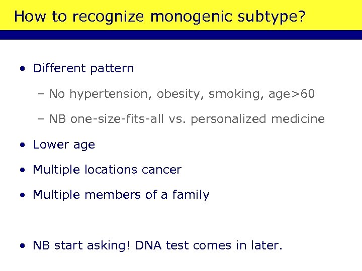 How to recognize monogenic subtype? • Different pattern – No hypertension, obesity, smoking, age>60
