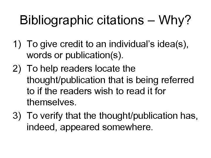 Bibliographic citations – Why? 1) To give credit to an individual’s idea(s), words or