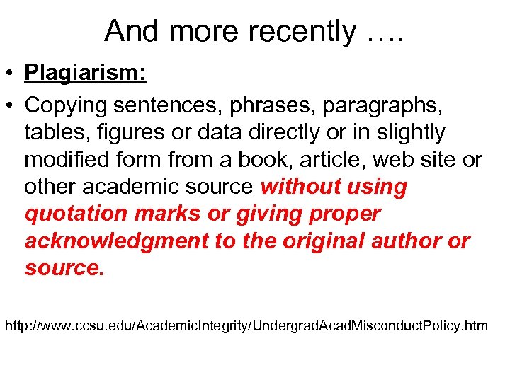 And more recently …. • Plagiarism: • Copying sentences, phrases, paragraphs, tables, figures or