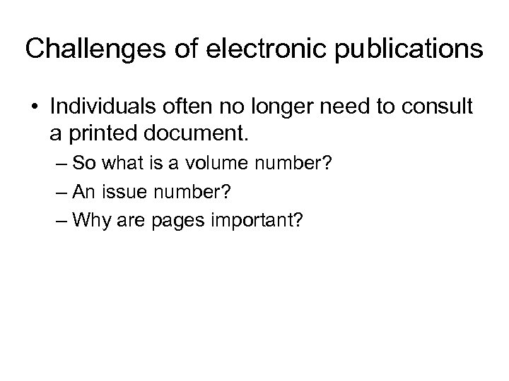 Challenges of electronic publications • Individuals often no longer need to consult a printed