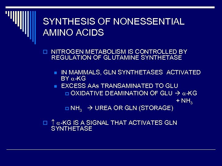 SYNTHESIS OF NONESSENTIAL AMINO ACIDS o NITROGEN METABOLISM IS CONTROLLED BY REGULATION OF GLUTAMINE