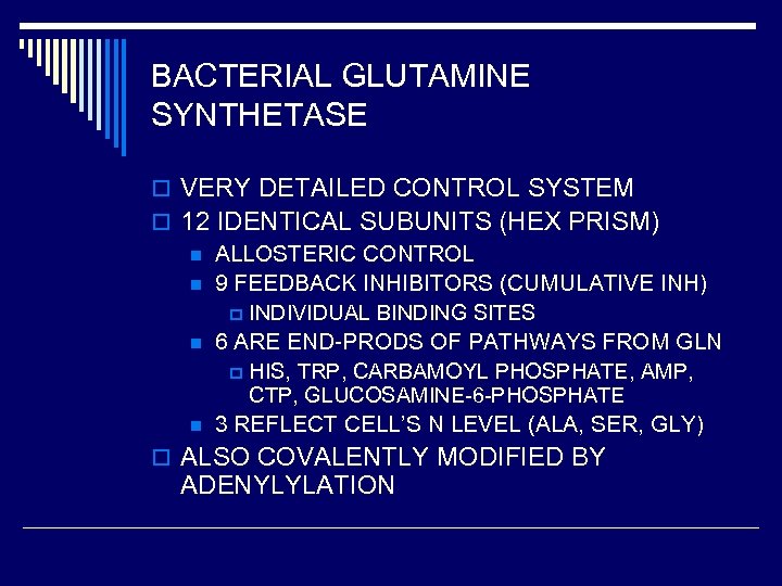 BACTERIAL GLUTAMINE SYNTHETASE o VERY DETAILED CONTROL SYSTEM o 12 IDENTICAL SUBUNITS (HEX PRISM)