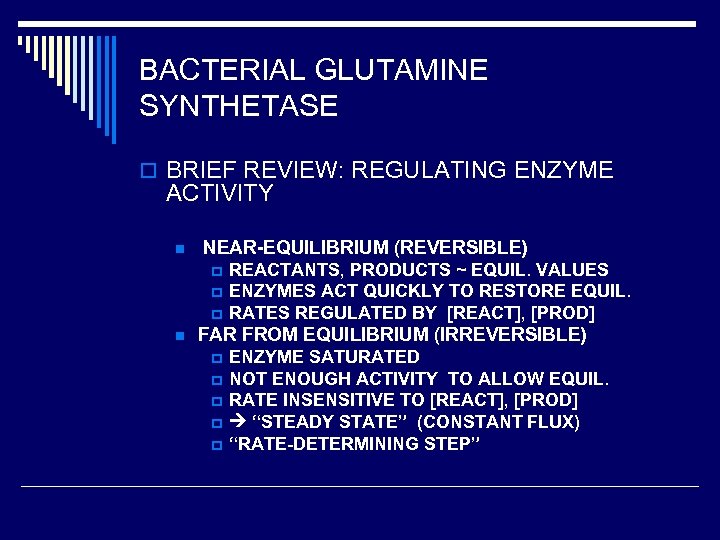 BACTERIAL GLUTAMINE SYNTHETASE o BRIEF REVIEW: REGULATING ENZYME ACTIVITY n NEAR-EQUILIBRIUM (REVERSIBLE) p p