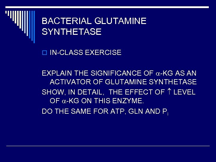 BACTERIAL GLUTAMINE SYNTHETASE o IN-CLASS EXERCISE EXPLAIN THE SIGNIFICANCE OF -KG AS AN ACTIVATOR