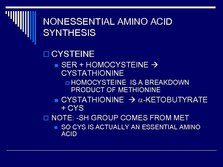 NONESSENTIAL AMINO ACID SYNTHESIS o CYSTEINE n SER + HOMOCYSTEINE CYSTATHIONINE p HOMOCYSTEINE IS