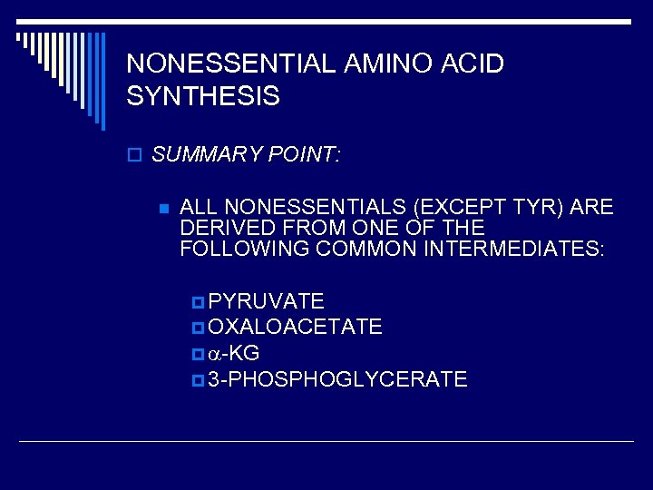 NONESSENTIAL AMINO ACID SYNTHESIS o SUMMARY POINT: n ALL NONESSENTIALS (EXCEPT TYR) ARE DERIVED