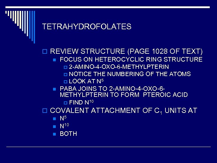 TETRAHYDROFOLATES o REVIEW STRUCTURE (PAGE 1028 OF TEXT) n FOCUS ON HETEROCYCLIC RING STRUCTURE