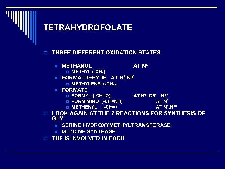 TETRAHYDROFOLATE o THREE DIFFERENT OXIDATION STATES n METHANOL p n METHYL (-CH 3) FORMALDEHYDE