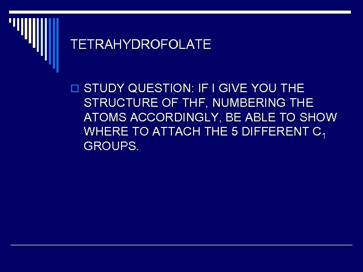 TETRAHYDROFOLATE o STUDY QUESTION: IF I GIVE YOU THE STRUCTURE OF THF, NUMBERING THE