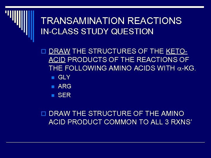 TRANSAMINATION REACTIONS IN-CLASS STUDY QUESTION o DRAW THE STRUCTURES OF THE KETO- ACID PRODUCTS