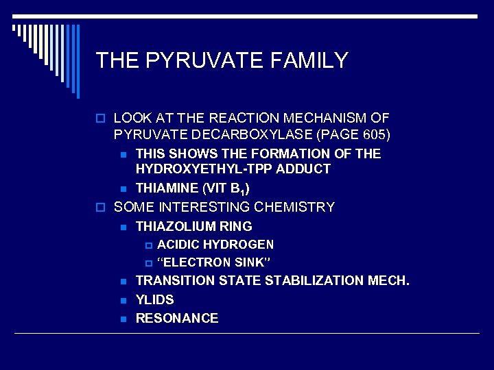 THE PYRUVATE FAMILY o LOOK AT THE REACTION MECHANISM OF PYRUVATE DECARBOXYLASE (PAGE 605)