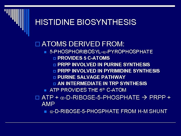 HISTIDINE BIOSYNTHESIS o ATOMS DERIVED FROM: n 5 -PHOSPHORIBOSYL- -PYROPHOSPHATE p p p n