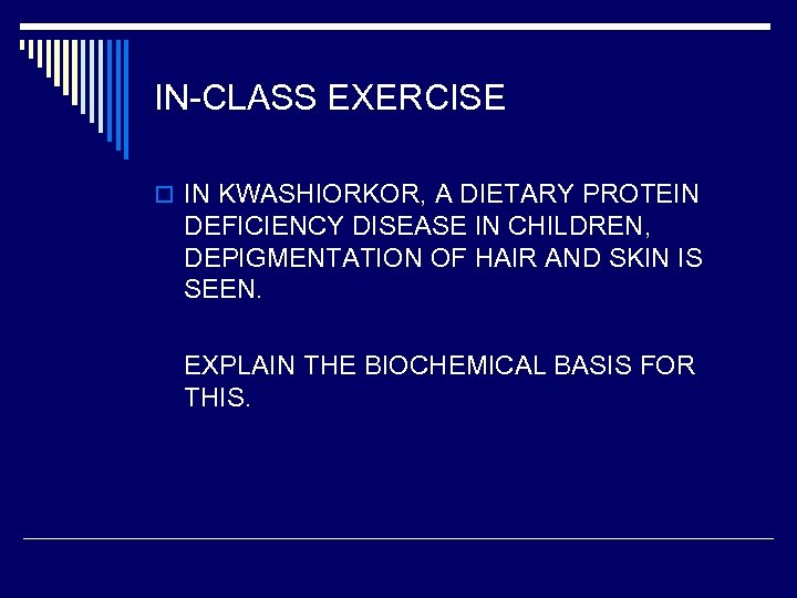 IN-CLASS EXERCISE o IN KWASHIORKOR, A DIETARY PROTEIN DEFICIENCY DISEASE IN CHILDREN, DEPIGMENTATION OF