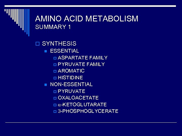 AMINO ACID METABOLISM SUMMARY 1 o SYNTHESIS n ESSENTIAL p ASPARTATE FAMILY p PYRUVATE