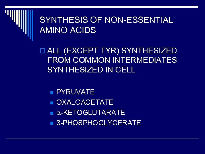 SYNTHESIS OF NON-ESSENTIAL AMINO ACIDS o ALL (EXCEPT TYR) SYNTHESIZED FROM COMMON INTERMEDIATES SYNTHESIZED