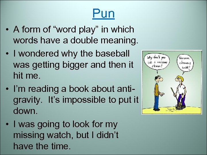 Pun • A form of “word play” in which words have a double meaning.