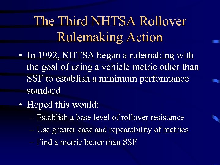 The Third NHTSA Rollover Rulemaking Action • In 1992, NHTSA began a rulemaking with