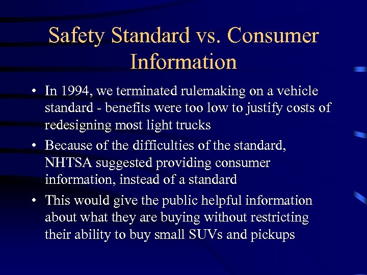 Safety Standard vs. Consumer Information • In 1994, we terminated rulemaking on a vehicle