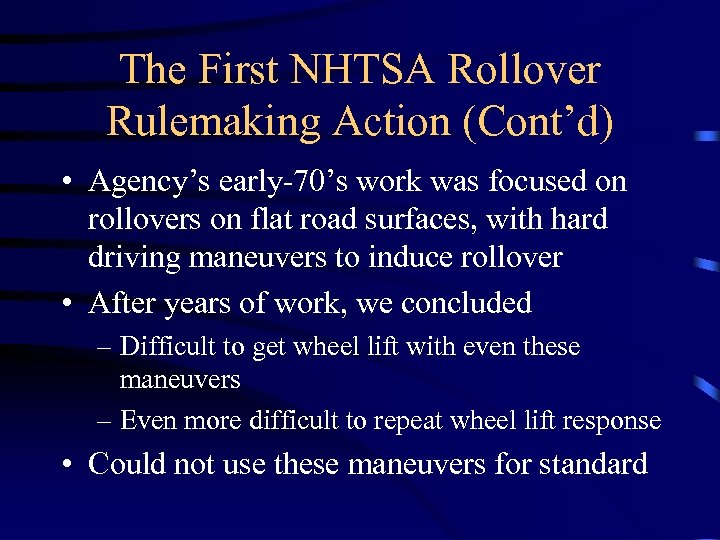 The First NHTSA Rollover Rulemaking Action (Cont’d) • Agency’s early-70’s work was focused on