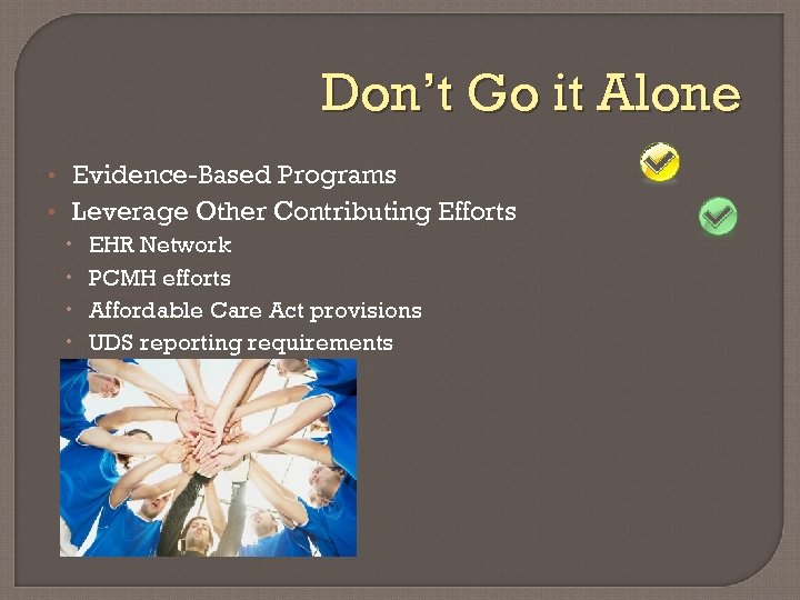 Don’t Go it Alone • Evidence-Based Programs • Leverage Other Contributing Efforts EHR Network