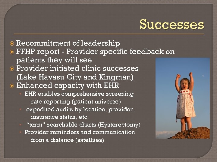 Successes Recommitment of leadership FFHP report - Provider specific feedback on patients they will