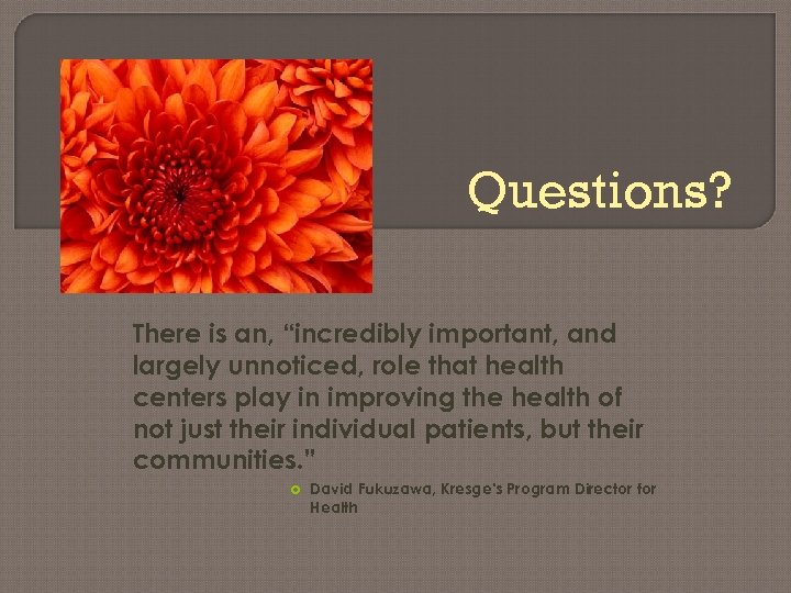 Questions? There is an, “incredibly important, and largely unnoticed, role that health centers play