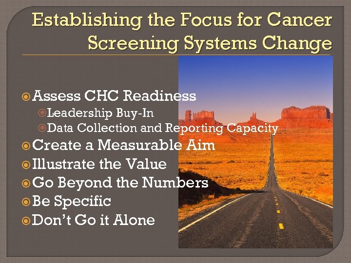 Establishing the Focus for Cancer Screening Systems Change Assess CHC Readiness Leadership Buy-In Data
