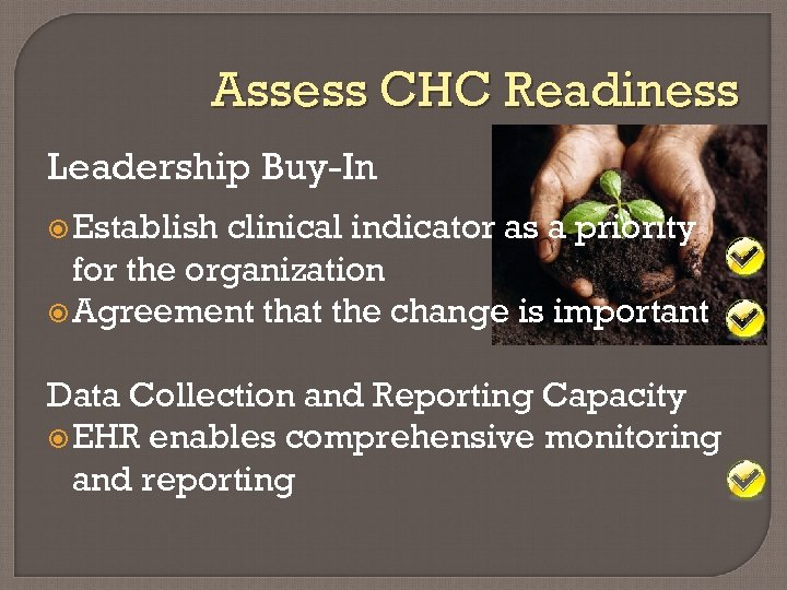 Assess CHC Readiness Leadership Buy-In Establish clinical indicator as a priority for the organization