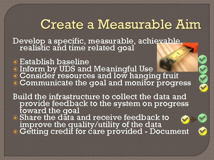 Create a Measurable Aim Develop a specific, measurable, achievable, realistic and time related goal
