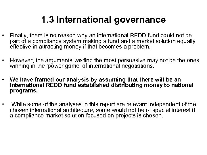 1. 3 International governance • Finally, there is no reason why an international REDD
