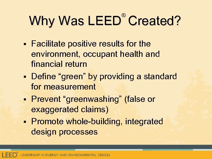 ® Why Was LEED Created? § Facilitate positive results for the environment, occupant health