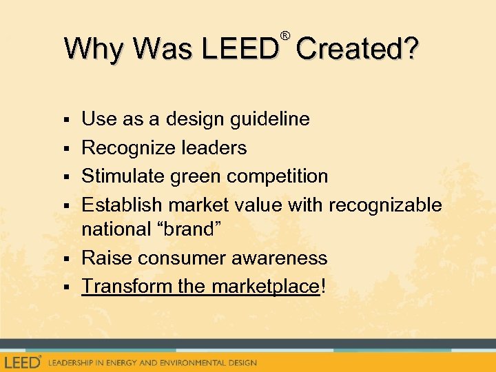 ® Why Was LEED Created? § Use as a design guideline § Recognize leaders