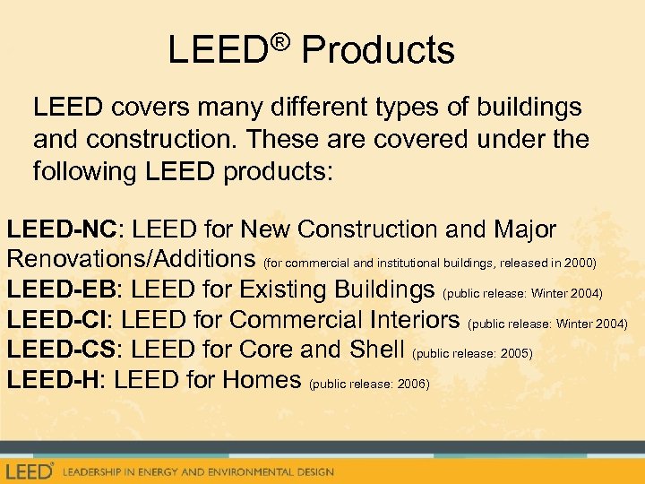 LEED® Products LEED covers many different types of buildings and construction. These are covered