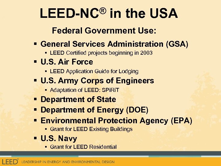 LEED-NC® in the USA Federal Government Use: § General Services Administration (GSA) § LEED