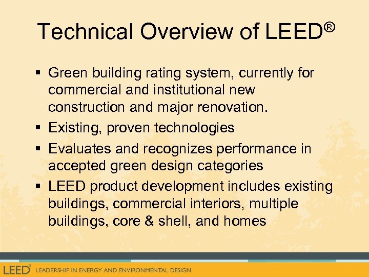 ® Technical Overview of LEED § Green building rating system, currently for commercial and