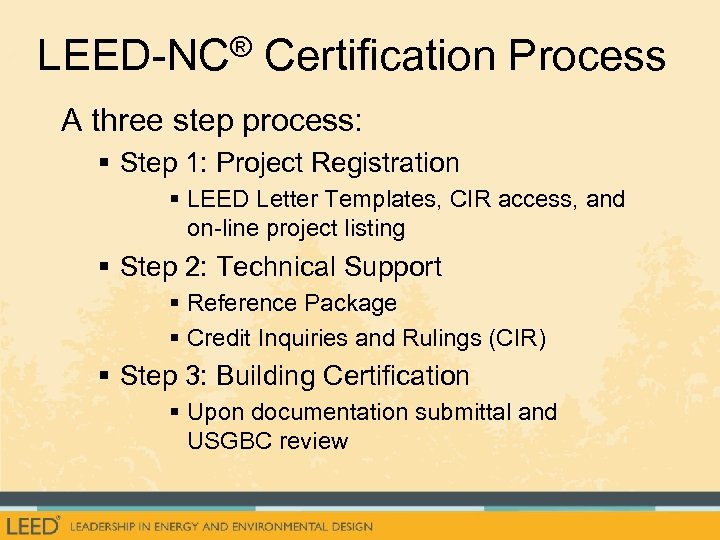 LEED-NC® Certification Process A three step process: § Step 1: Project Registration § LEED