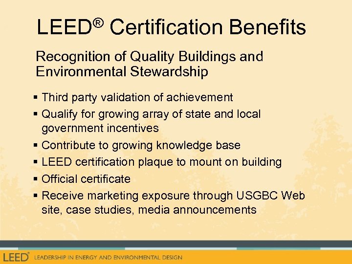 LEED® Certification Benefits Recognition of Quality Buildings and Environmental Stewardship § Third party validation