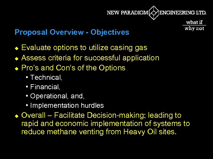 Proposal Overview - Objectives u u u Evaluate options to utilize casing gas Assess