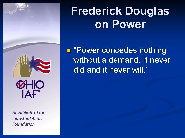 Frederick Douglas on Power n “Power concedes nothing without a demand. It never did