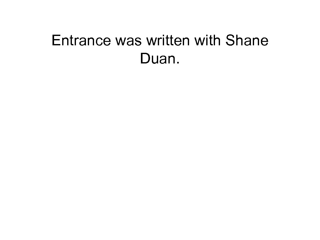Entrance was written with Shane Duan. 
