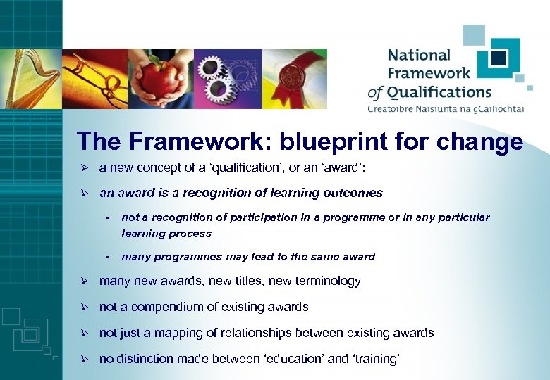 The Framework: blueprint for change Ø a new concept of a ‘qualification’, or an