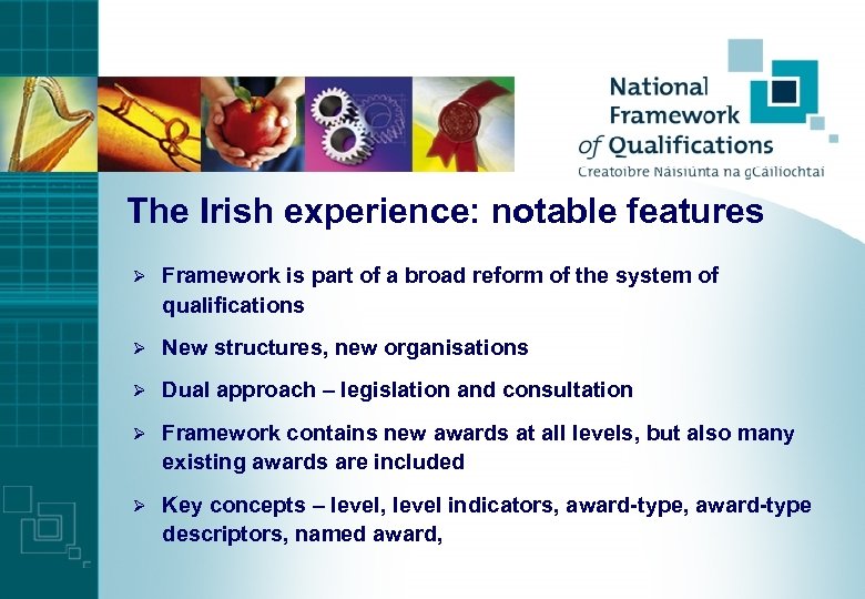 The Irish experience: notable features Ø Framework is part of a broad reform of