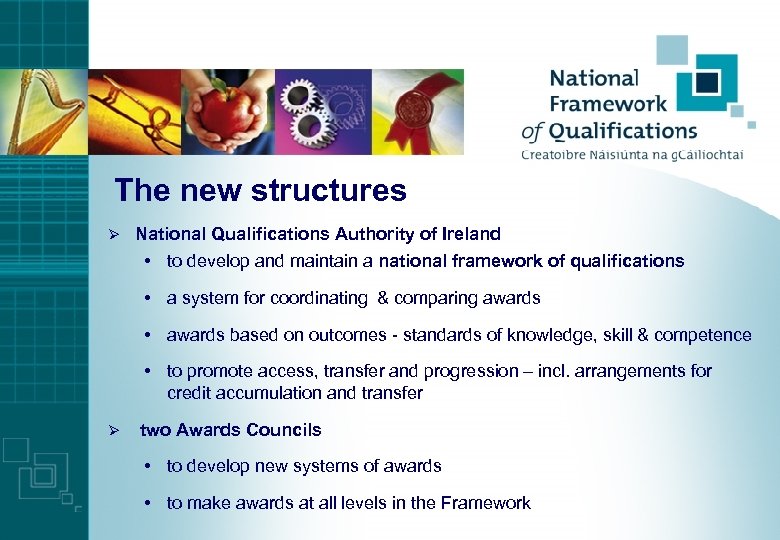 The new structures Ø National Qualifications Authority of Ireland • to develop and maintain