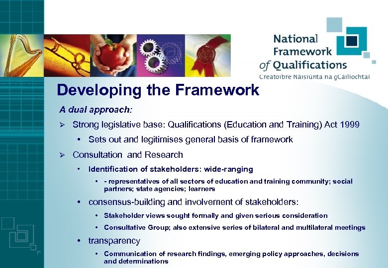 Developing the Framework A dual approach: Ø Strong legislative base: Qualifications (Education and Training)