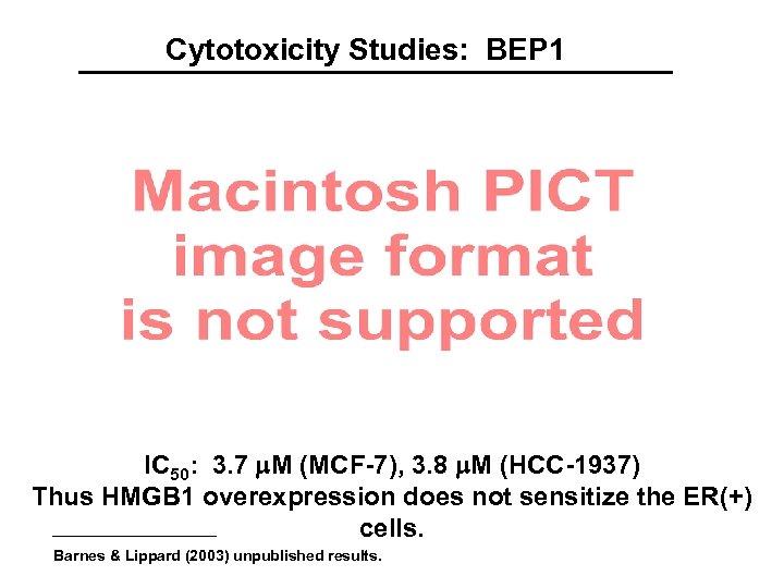 Cytotoxicity Studies: BEP 1 IC 50: 3. 7 M (MCF-7), 3. 8 M (HCC-1937)
