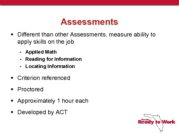 Assessments § Different than other Assessments, measure ability to apply skills on the job