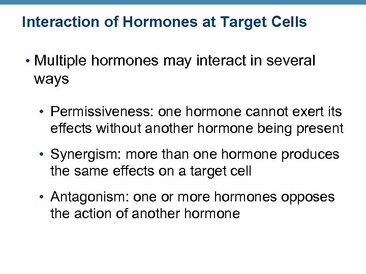 Interaction of Hormones at Target Cells • Multiple hormones may interact in several ways