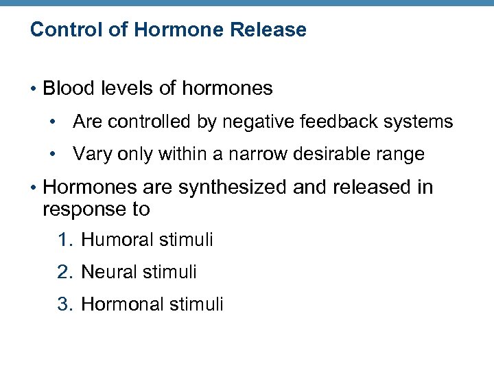 Control of Hormone Release • Blood levels of hormones • Are controlled by negative